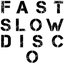 Fast Slow Disco