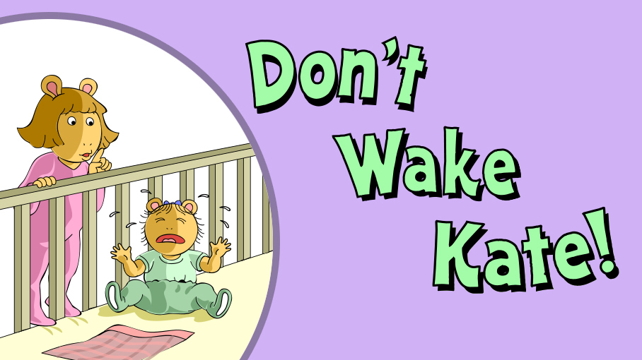 Don't Wake Kate!