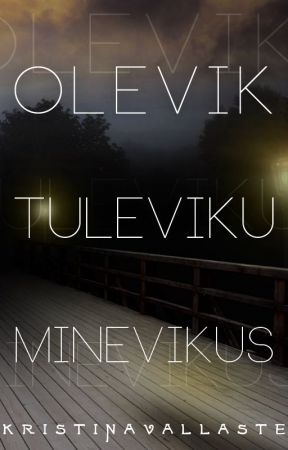 Olevik tuleviku minevikus by KristinaVallaste