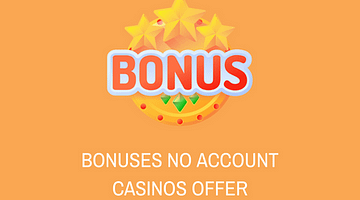 Bonuses No Account Casinos Offer